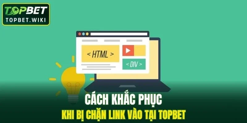 Cách khắc phục khi bị chặn link vào tại TOPBET