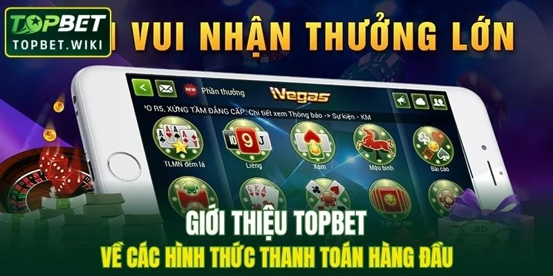 Giới thiệu TOPBET về các hình thức thanh toán hàng đầu