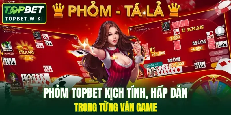 Phỏm TOPBET kịch tính, hấp dẫn trong từng ván game