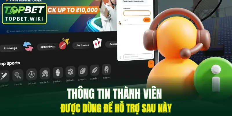 Thông tin thành viên được dùng để hỗ trợ sau này 